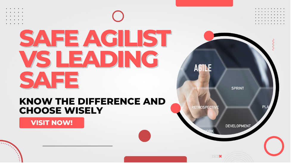 SAFe Agilist Vs Leading SAFe: Know the Difference and Choose Wisely 