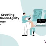 5 Steps to Creating Organizational Agility for Maximum Efficiency