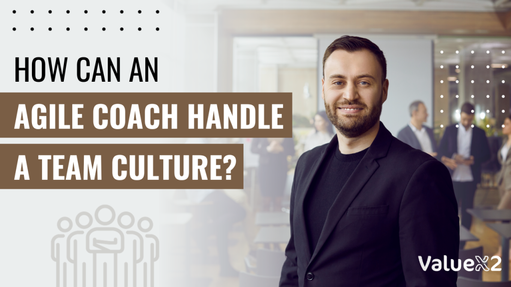 Agile Coach Handle a Team Culture