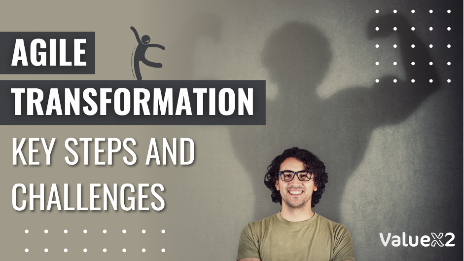 Agile Transformation Key Steps and Challenges
