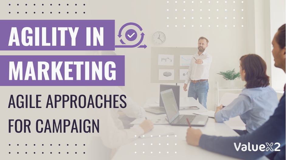 Agility in Marketing: Agile Approaches for Campaigns 