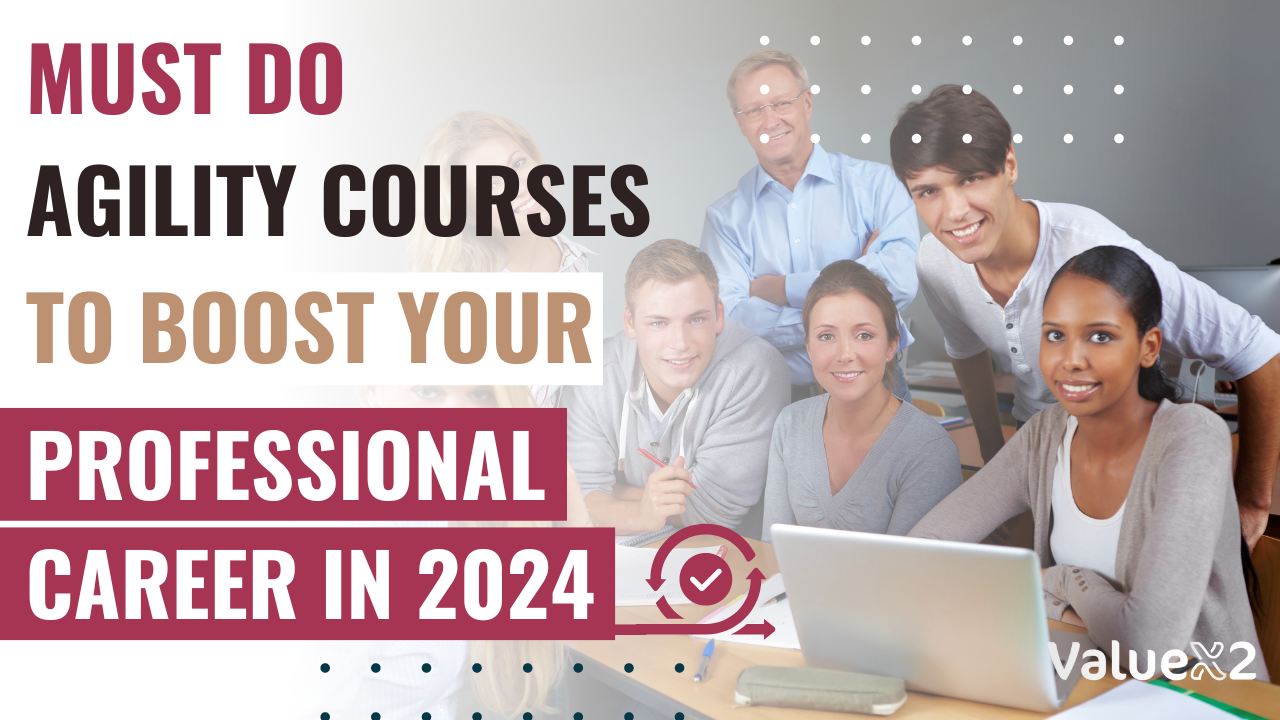 What Agility Courses You Must Do to Boost Your Professional Career in 2024? 