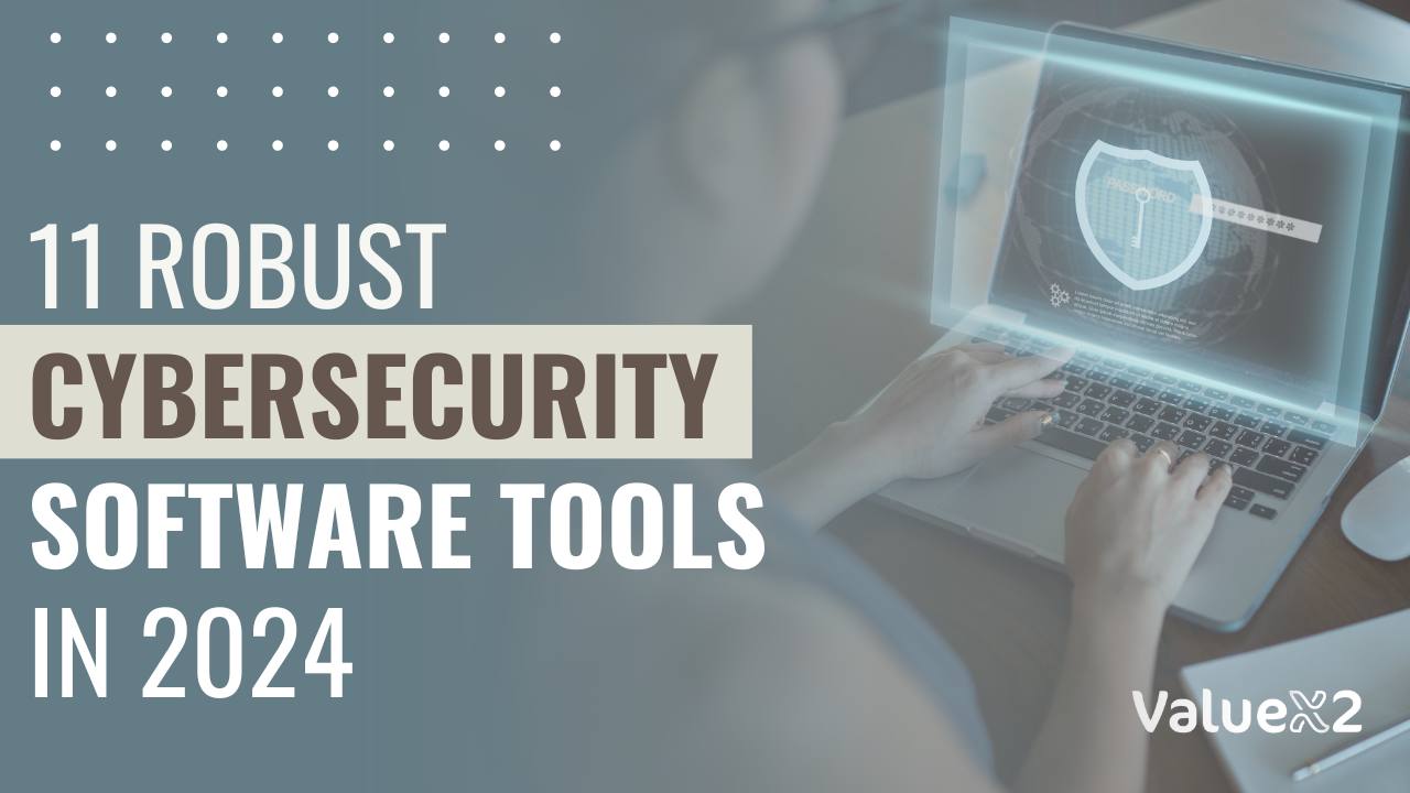 11 Robust Cybersecurity Software Tools in 2024 