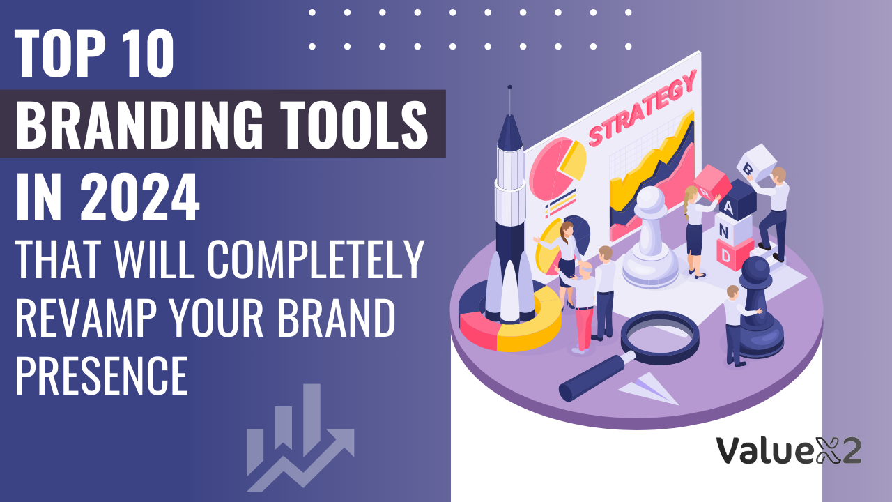 Top 10 Branding Tools in 2024 That Will Completely Revamp Your Brand Presence 