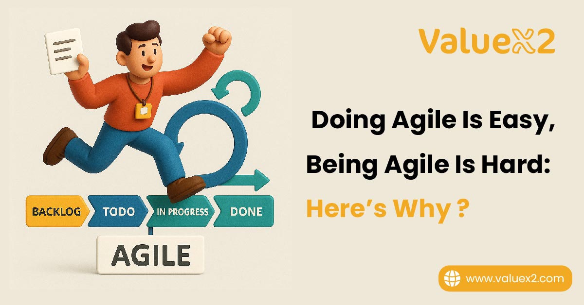 Doing Agile Is Easy, Being Agile Is Hard: Here’s Why? 