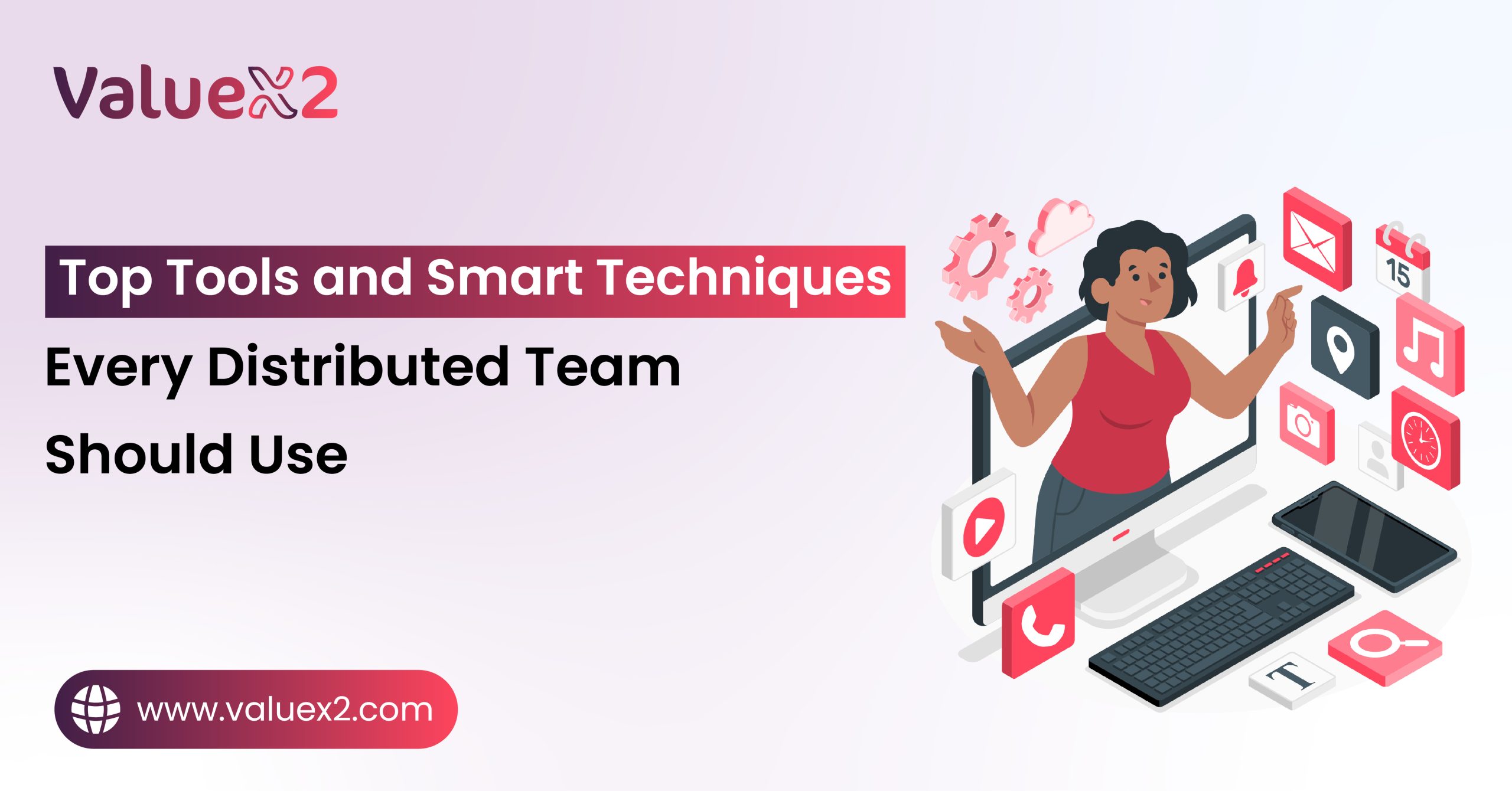 Top Tools and Smart Techniques Every Distributed Team Should Use 